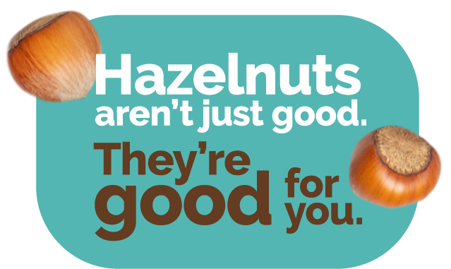Hazelnuts-Arent-Just-Good Sub headline: Hazelnutd aren't just good. They're good for you.